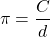 \[ \pi=\frac{C}{d}\]